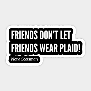 Friends Don’t Let Friends Wear Plaid Sticker